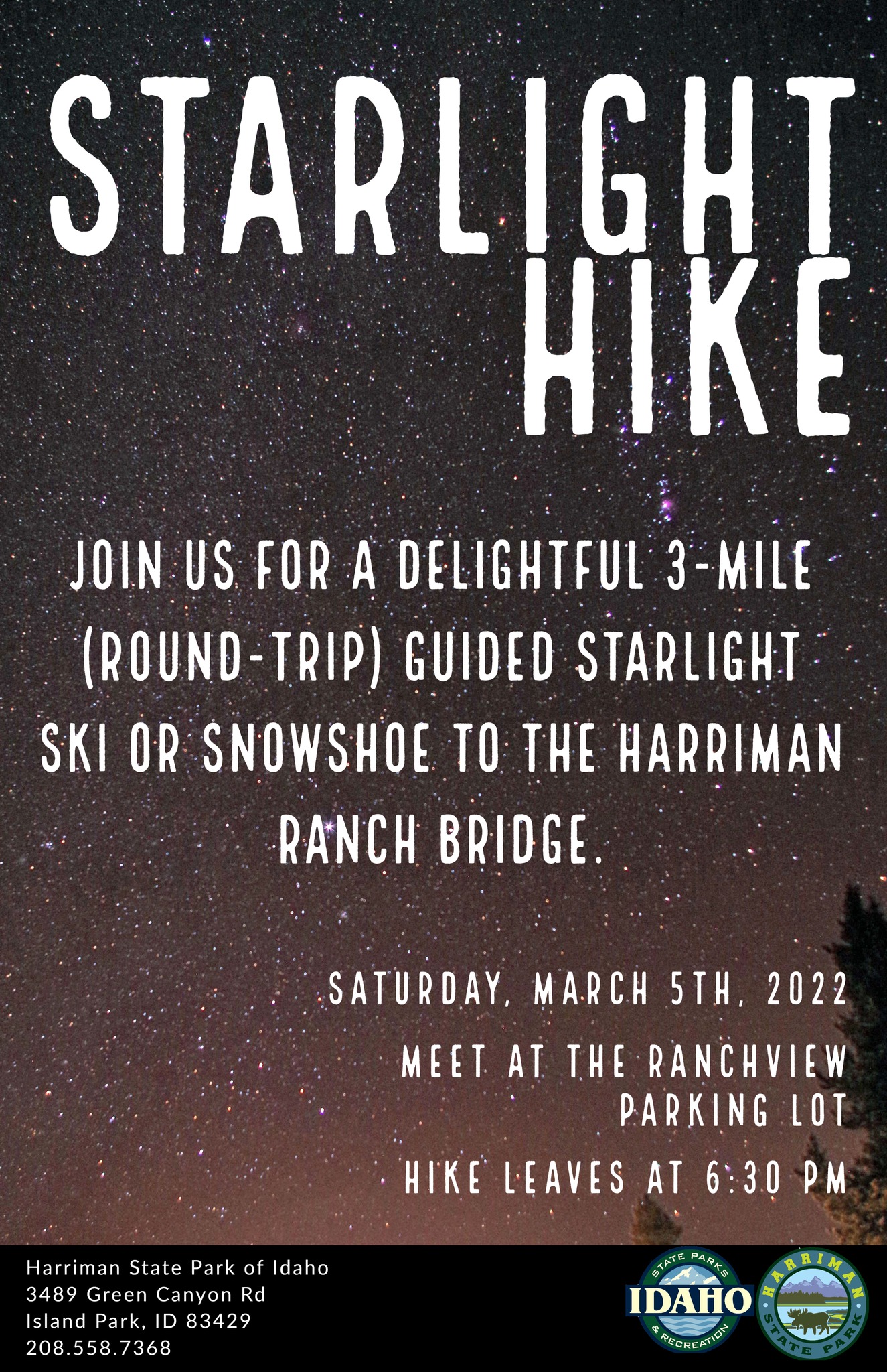 Join us for a delightful guided starlight ski or snowshoe to the Harriman Ranch Bridge (3 miles round trip). This trail provides bright open skies and the perfect setting to view the night sky! Meet at the Ranchview Parking Lot, dress for a winter outdoor adventure. This is a free event. Winter access and motor vehicle entrance fees still apply. ASL Interpretation is available at no cost. Please submit a request seven days, preferably two weeks, in advance by calling 208.558.7368 or by emailing har@idpr.idaho.gov. COVID-19: Park programs follow CDC guidelines