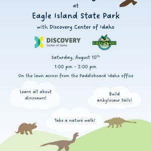 Learn all about dinosaurs! Build ankylosaur tails! Take a nature walk! Meet us on the lawn across from the Paddleboard Idaho office. Eagle, Idaho